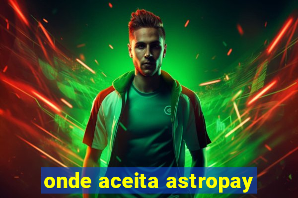 onde aceita astropay